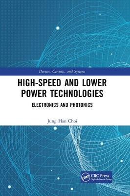 High-Speed and Lower Power Technologies: Electronics and Photonics by Choi, Jung Han