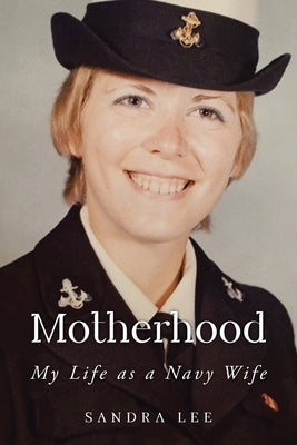 Motherhood My Life as a Navy Wife by Lee, Sandra