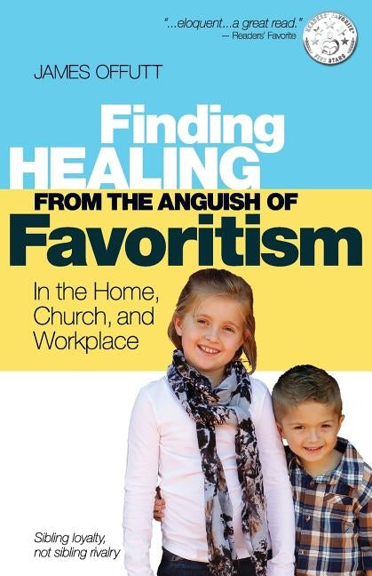 Healing from the Anguish of Favoritism by Offutt, James