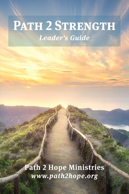 Path 2 Strength: Leader's Guide by Ministries, Path2hope