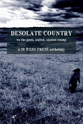 Desolate Country: We the Poets, United, Against Trump by Tulloch, J. D.
