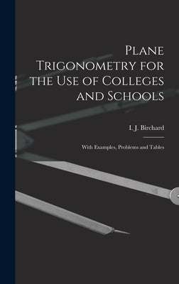 Plane Trigonometry for the Use of Colleges and Schools [microform]: With Examples, Problems and Tables by Birchard, I. J. (Isaac James) 1850-1