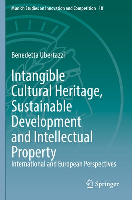 Intangible Cultural Heritage, Sustainable Development and Intellectual Property: International and European Perspectives by Ubertazzi, Benedetta