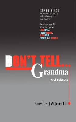 Don't Tell...Grandma: 2nd Edition by James, J. W., III