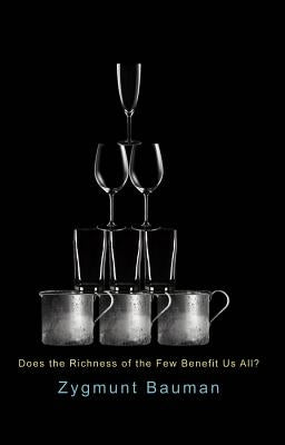 Does the Richness of the Few Benefit Us All? by Bauman, Zygmunt