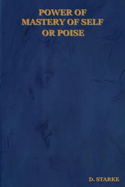 Power of Mastery of Self or Poise by Starke, D.