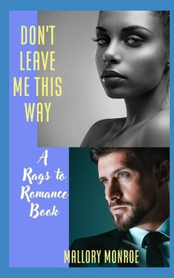 Don't Leave Me This Way: A Rags to Romance Book by Monroe, Mallory