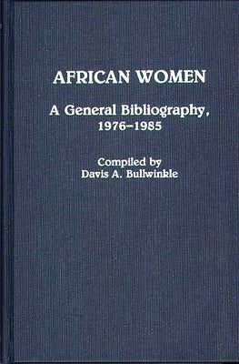African Women: A General Bibliography, 1976-1985 by Bullwinkle, Davis