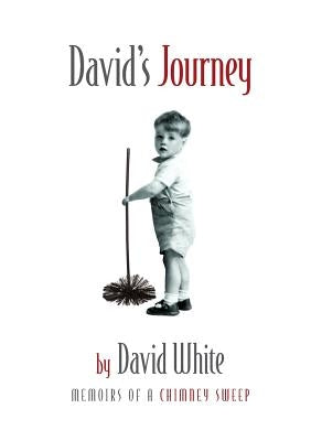 David's Journey: memoirs of a chimney sweep by White, David
