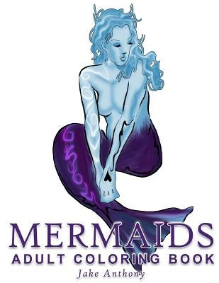 Mermaids Adult Coloring Book by Anthony, Jake