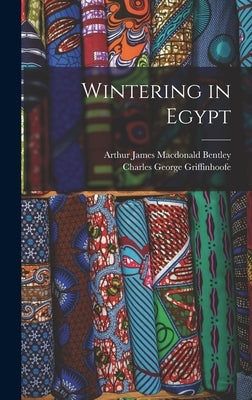 Wintering in Egypt by Bentley, Arthur James MacDonald D. 1.