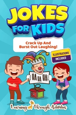 Jokes For Kids: Crack Up And Burst Out Laughing! by Activities, Learning Through