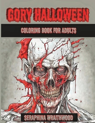 Gory Halloween Coloring Book for Adults by Wraithwood, Seraphina