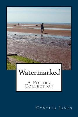 Watermarked - A Poetry Collection by James, Cynthia