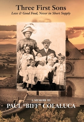 Three First Sons: Love & Good Food, Never in Short Supply by Colaluca, Paul Biff