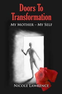 Doors To Transformation: My Mother - My Self by Lawrence, Nicole