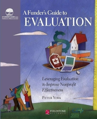 A Funder's Guide to Evaluation: Leveraging Evaluation to Improve Nonprofit Effectiveness by York, Peter
