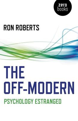 The Off-Modern: Psychology Estranged by Roberts, Ron