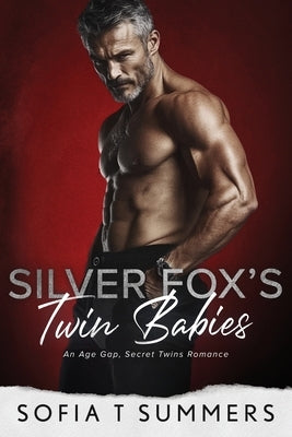 Silver Fox's Twin Babies: An Age Gap, Secret Twins Romance by Summers, Sofia T.