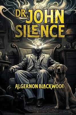 Dr. John Silence by Blackwood, Algernon