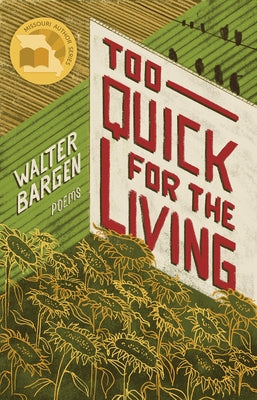 Too Quick for the Living: Poems by Bargen, Walter