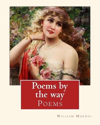 Poems by the way, By William Morris: essays by Morris, William