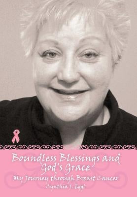 Boundless Blessings and God's Grace: My Journey Through Breast Cancer by Eggl, Cynthia J.