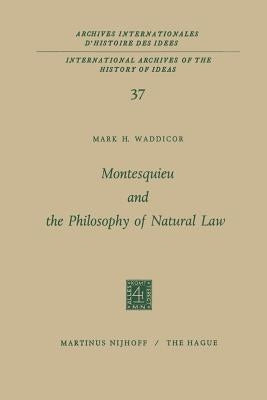 Montesquieu and the Philosophy of Natural Law by Waddicor, Mark H.