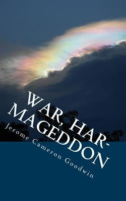 War, Har-Mageddon: All The Bible Teaches About by Goodwin, Jerome Cameron