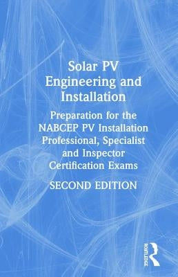 Solar Pv Engineering and Installation: Preparation for the Nabcep Pv Installation Professional, Specialist and Inspector Certification Exams by White, Sean