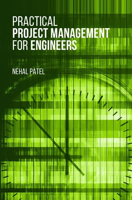 Practical Project Management for Engineers by Patel, Nehal