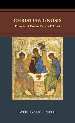 Christian Gnosis: From Saint Paul to Meister Eckhart by Smith, Wolfgang