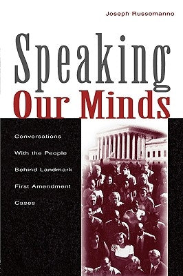 Speaking Our Minds: Conversations With the People Behind Landmark First Amendment Cases by Russomanno, Joseph
