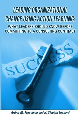 Leading organizational change using action learning by Leonard Phd, H. Skipton