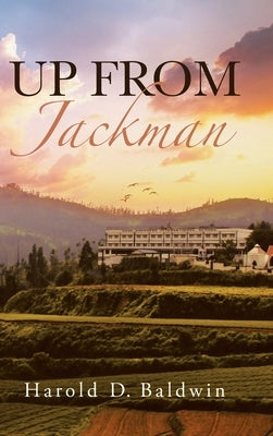 Up From Jackman by Baldwin, Harold D.