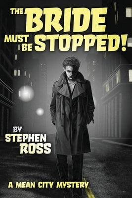 The Bride Must Be Stopped!: A Mean City Mystery by Ross, Steven