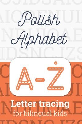 Polish Alphabet: Letter Tracing for Bilingual Kids by Krukowski, Mariusz Mark