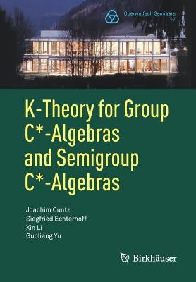 K-Theory for Group C*-Algebras and Semigroup C*-Algebras by Cuntz, Joachim
