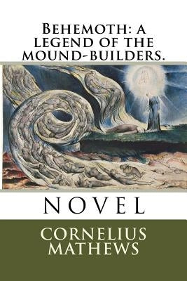 Behemoth: a legend of the mound-builders. by Mathews, Cornelius