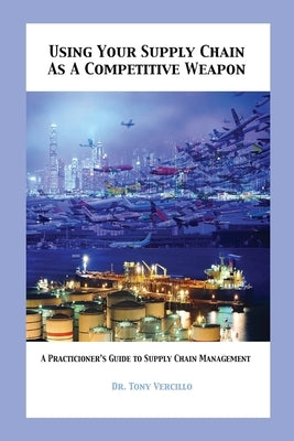 Using Your Supply Chain As a Competitive Weapon by Vercillo, Tony