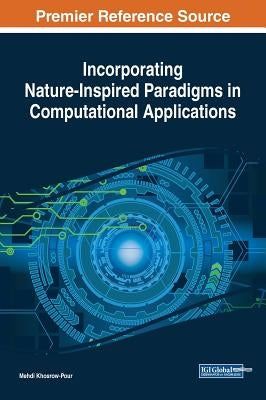 Incorporating Nature-Inspired Paradigms in Computational Applications by Khosrow-Pour, D. B. a. Mehdi