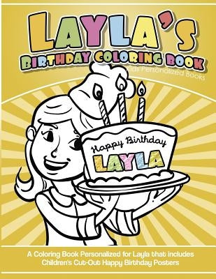 Layla's Birthday Coloring Book Kids Personalized Books: A Coloring Book Personalized for Layla that includes Children's Cut Out Happy Birthday Posters by Books, Layla's