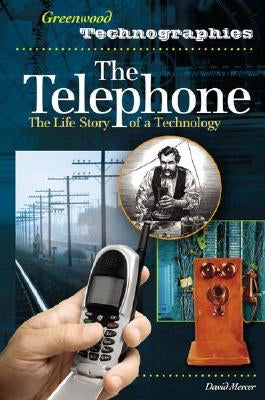 The Telephone: The Life Story of a Technology by Mercer, David