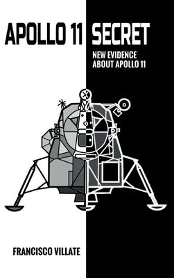 Apollo 11 Secret - New Evidence About Apollo 11 by Villate, Francisco