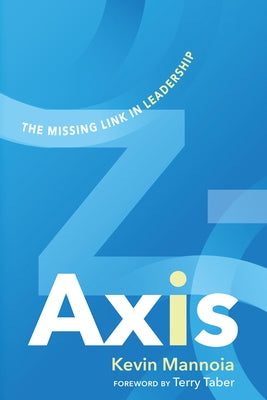 Z-Axis: The Missing Link in Leadership by Mannoia, Kevin