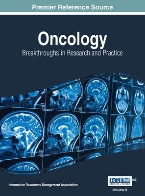 Oncology: Breakthroughs in Research and Practice, VOL 2 by Management Association, Information Reso