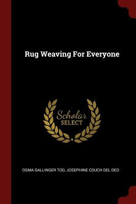 Rug Weaving For Everyone by Tod, Osma Gallinger