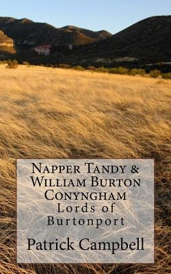 Napper Tandy & William Burton Conyngham: Lords of Burtonport by Campbell, Patrick
