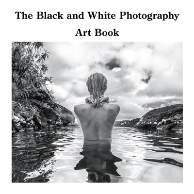 The Black and White Photography Art Book by Sechovicz, David