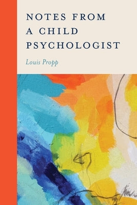 Notes from a Child Psychologist by Propp, Louis